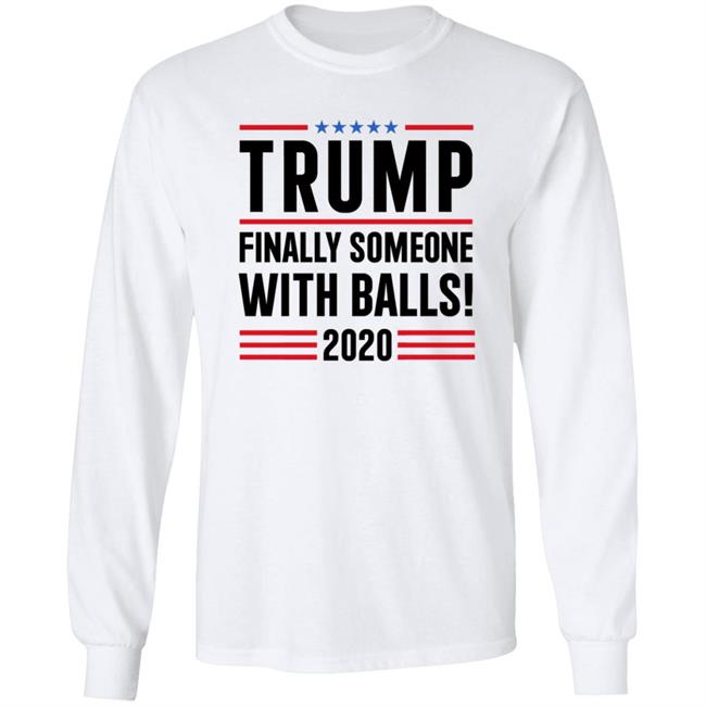 BridgetKennyFl1 Trump Finally Someone With Balls 2020 Shirt BridgetKennyFl1 Trump Finally Someone With Balls 2020 Shirt