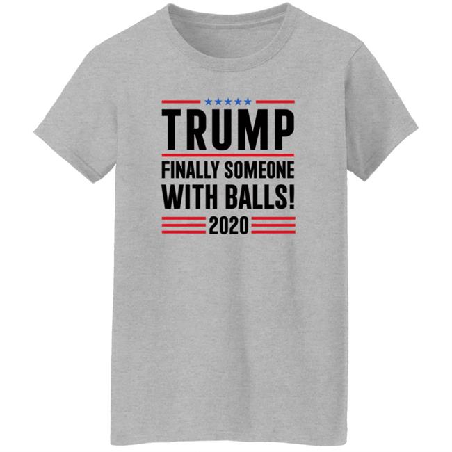 BridgetKennyFl1 Trump Finally Someone With Balls 2020 Shirt BridgetKennyFl1 Trump Finally Someone With Balls 2020 Shirt