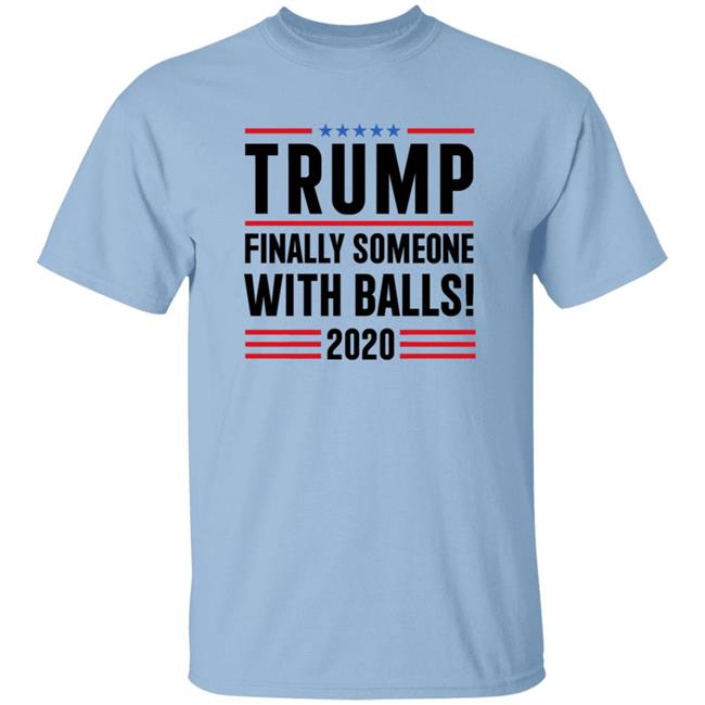 BridgetKennyFl1 Trump Finally Someone With Balls 2020 Shirt BridgetKennyFl1 Trump Finally Someone With Balls 2020 Shirt