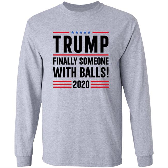 BridgetKennyFl1 Trump Finally Someone With Balls 2020 Shirt BridgetKennyFl1 Trump Finally Someone With Balls 2020 Shirt