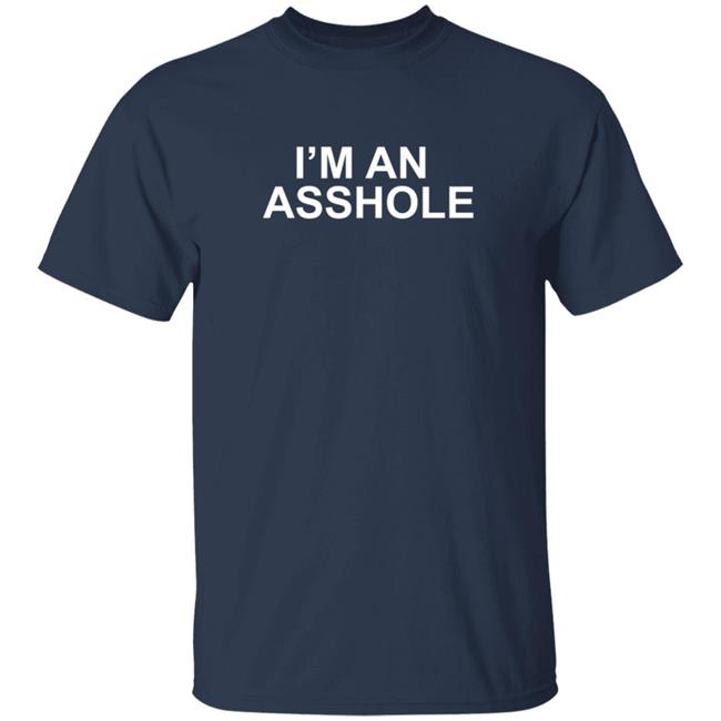 I'm An Asshole T Shirt MusicScarf I'm An Asshole T Shirt MusicScarf