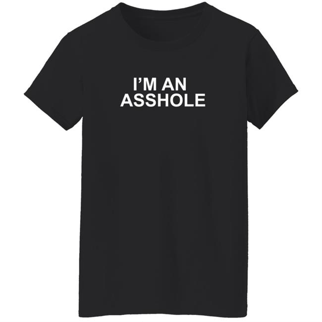 I'm An Asshole T Shirt MusicScarf I'm An Asshole T Shirt MusicScarf