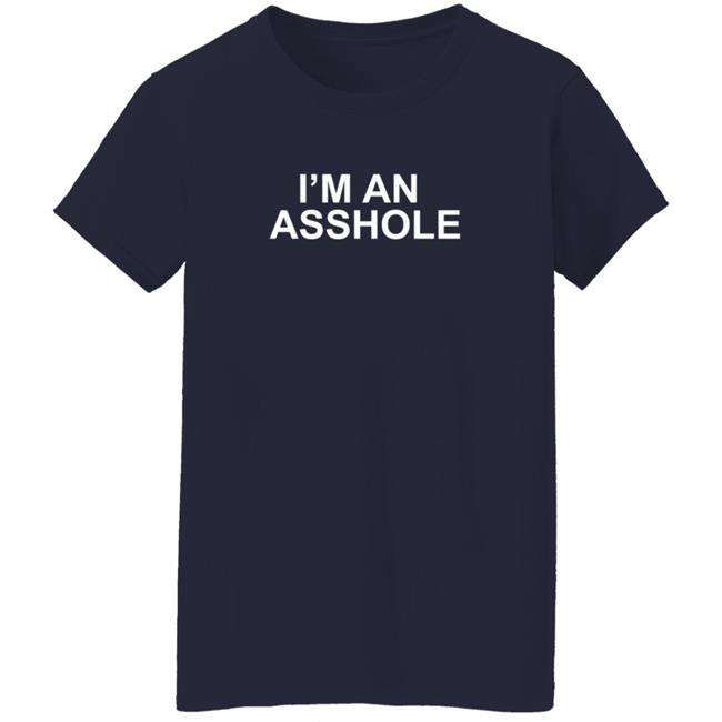 I'm An Asshole T Shirt MusicScarf I'm An Asshole T Shirt MusicScarf
