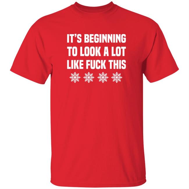 It's Beginning To Look A Lot Like Fuck This T Shirt JenatPie