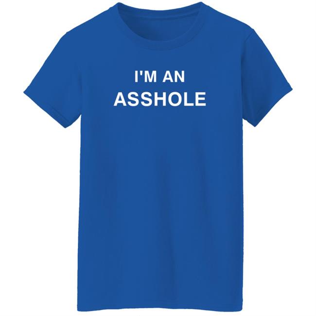 I'm An Asshole Shirt Music Scarf Shirts I'm An Asshole Shirt Music Scarf Shirts