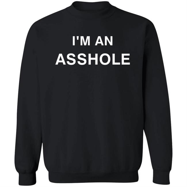 I'm An Asshole Shirt Music Scarf Shirts I'm An Asshole Shirt Music Scarf Shirts