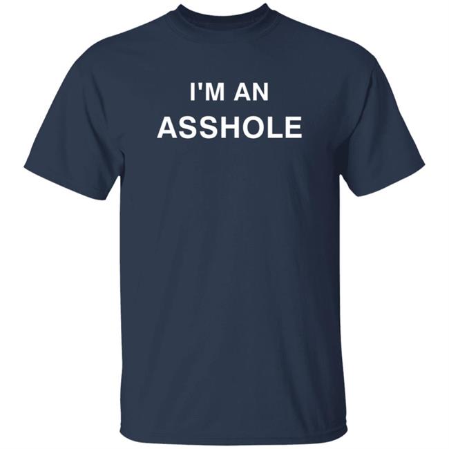 I'm An Asshole Shirt Music Scarf Shirts I'm An Asshole Shirt Music Scarf Shirts