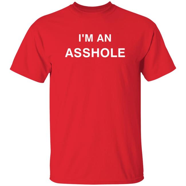 I'm An Asshole Shirt Music Scarf Shirts I'm An Asshole Shirt Music Scarf Shirts