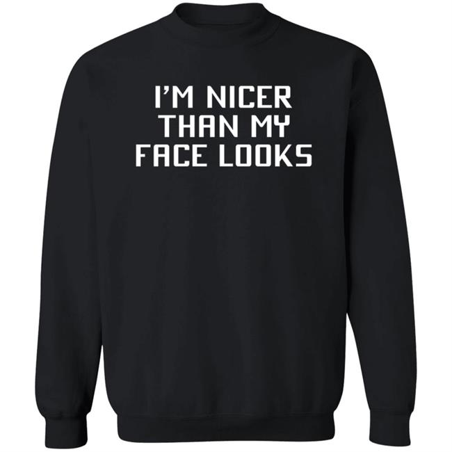 I'm Nicer Than My Face Looks T Shirt Jay2theC I'm Nicer Than My Face Looks T Shirt Jay2theC