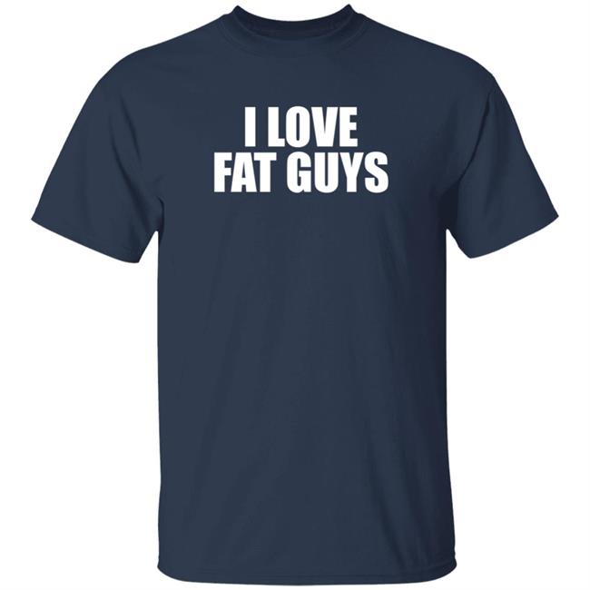 I Love Fat Guys T Shirt Germ T Ripper I Love Fat Guys T Shirt Germ T Ripper