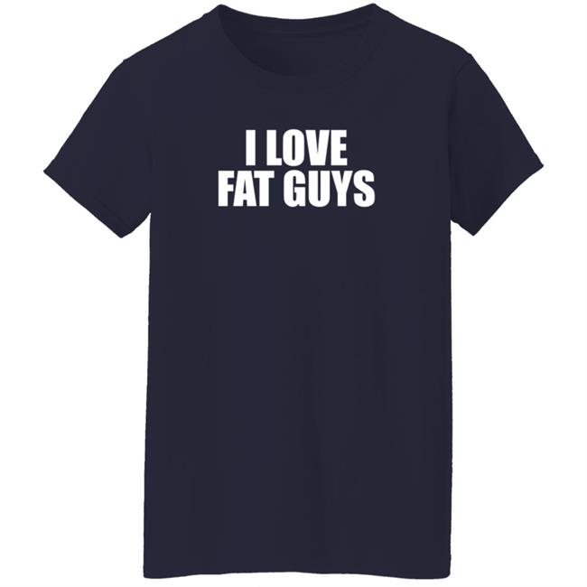 I Love Fat Guys T Shirt Germ T Ripper I Love Fat Guys T Shirt Germ T Ripper
