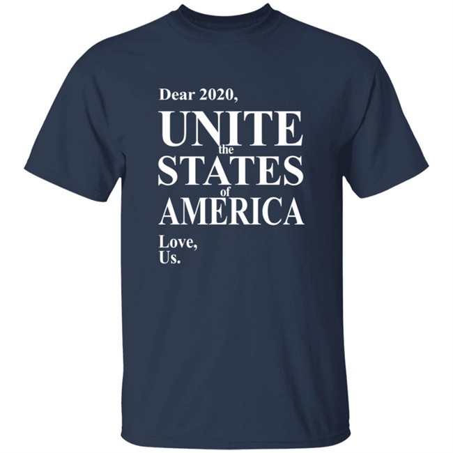 Dear 2020 Unite The States Of America Love Us Shirt Andy Frye Dear 2020 Unite The States Of America Love Us Shirt Andy Frye