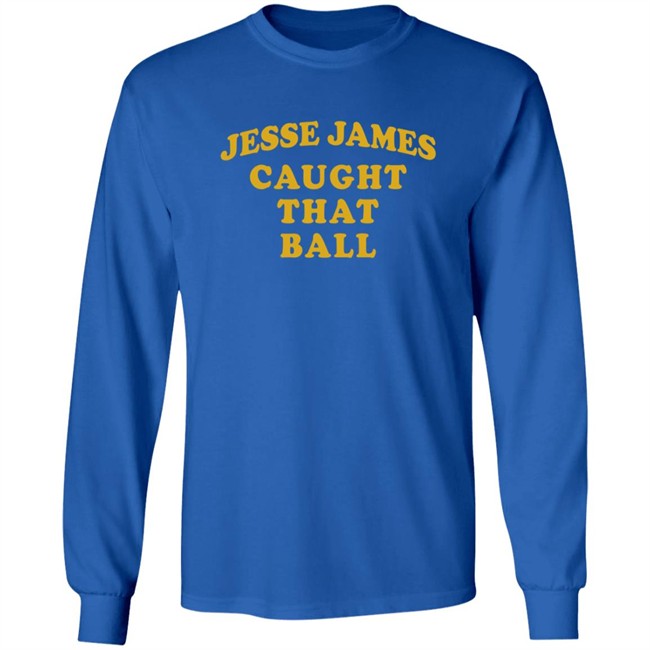 Jesse James Caught That Ball Shirt Jesse James Caught That Ball Shirt