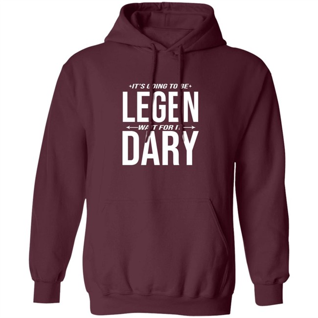 It's Going to Be Legen Wait for It Dary T Shirt It's Going to Be Legen Wait for It Dary T Shirt