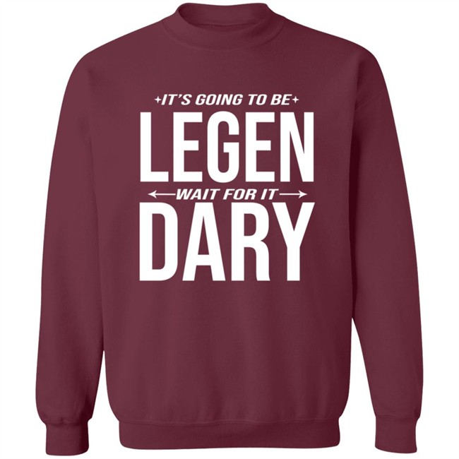 It's Going to Be Legen Wait for It Dary T Shirt It's Going to Be Legen Wait for It Dary T Shirt