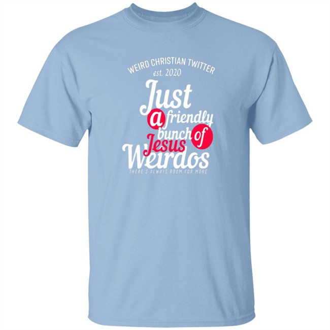 Bunch Of Weirdos T Shirt Weird Christian Twitter Est2020 Just A Friendly Shirt