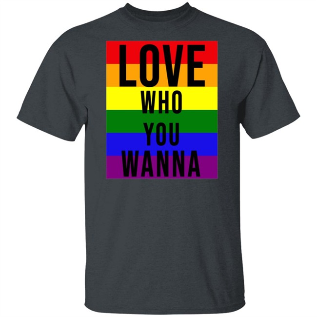 Love Who You Wanna Shirt Love Who You Wanna Shirt