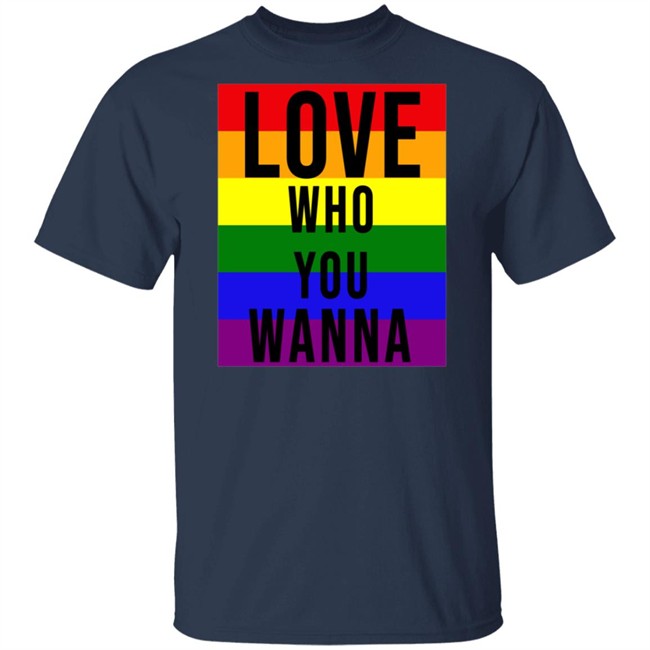Love Who You Wanna Shirt Love Who You Wanna Shirt