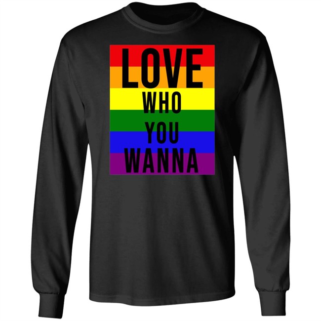 Love Who You Wanna Shirt Love Who You Wanna Shirt