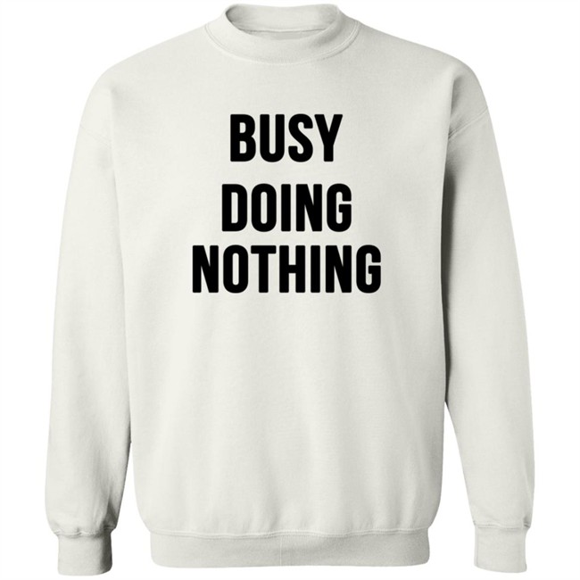 Busy Doing Nothing Shirt Busy Doing Nothing Shirt
