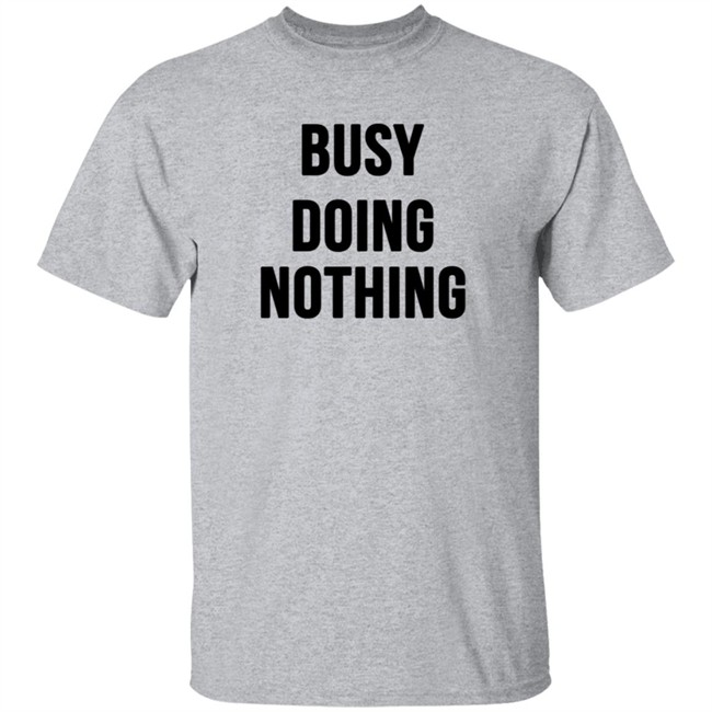 Busy Doing Nothing Shirt Busy Doing Nothing Shirt