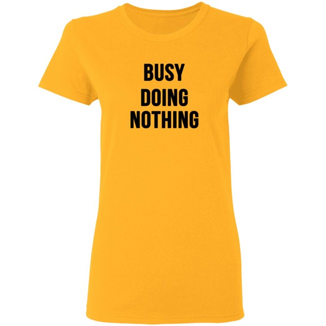Busy Doing Nothing Shirt Busy Doing Nothing Shirt