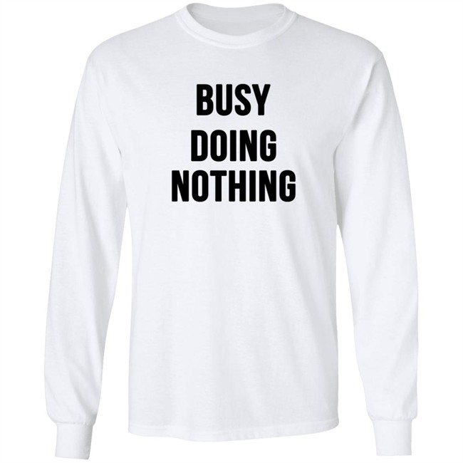 Busy Doing Nothing Shirt Busy Doing Nothing Shirt