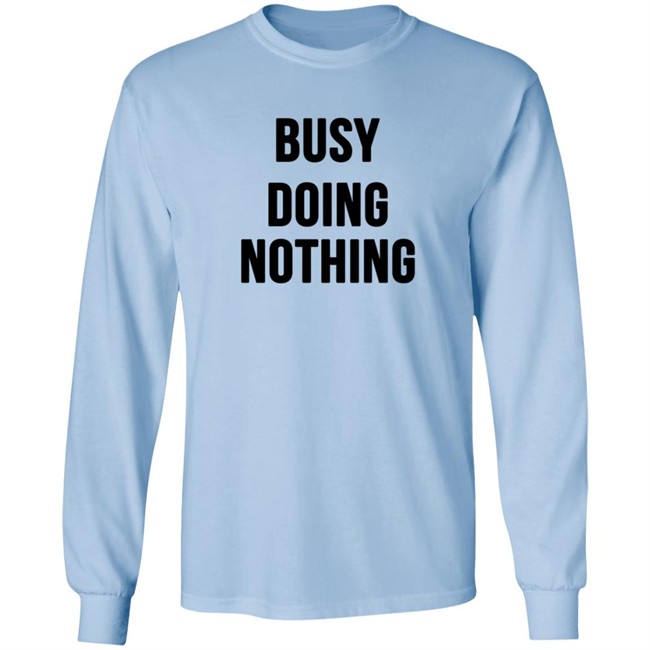 Busy Doing Nothing Shirt Busy Doing Nothing Shirt