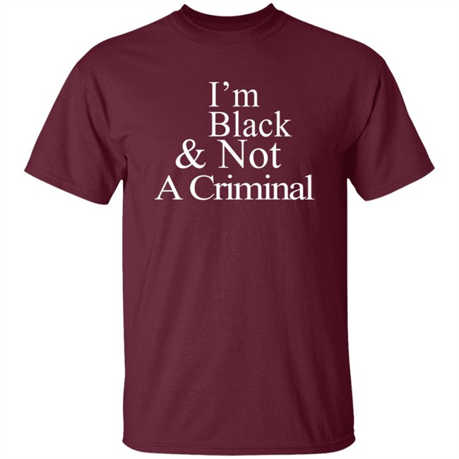 I’M Black & Not A Criminal Long Sleeves T Shirt Hoodie I’M Black & Not A Criminal Long Sleeves T Shirt Hoodie