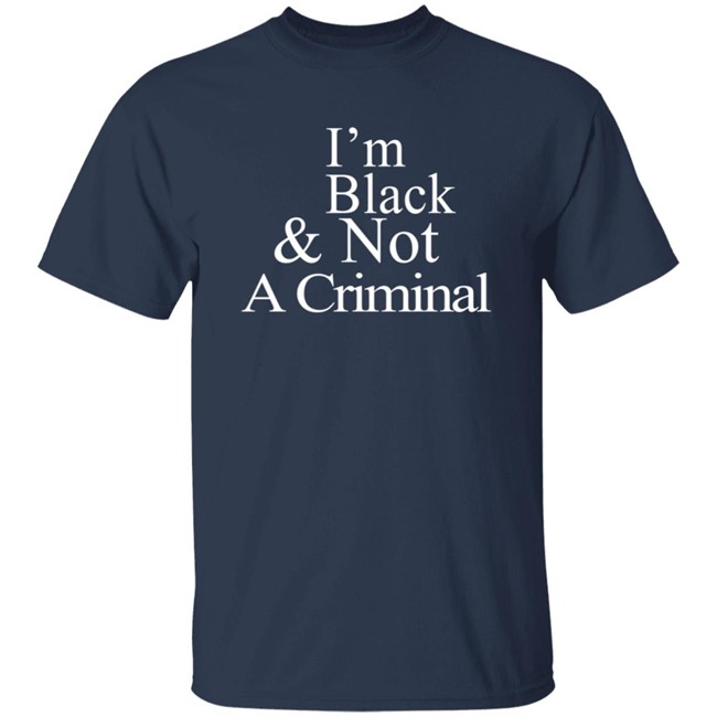 I’M Black & Not A Criminal Long Sleeves T Shirt Hoodie I’M Black & Not A Criminal Long Sleeves T Shirt Hoodie