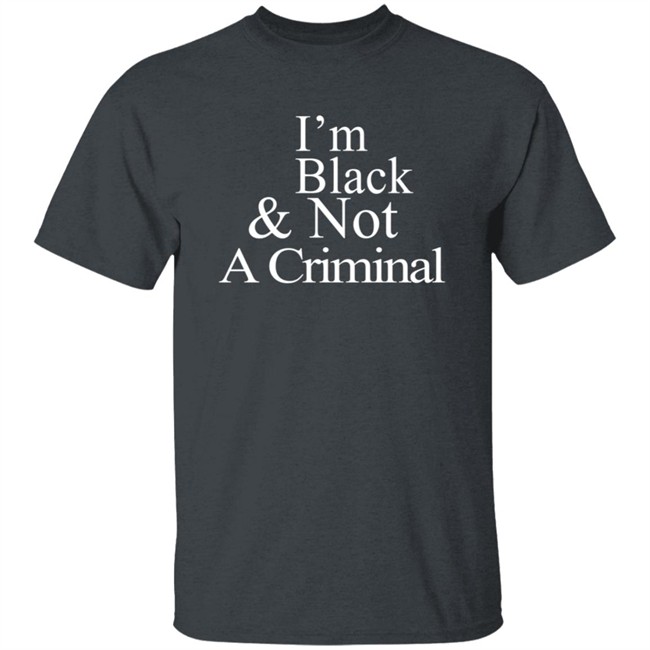 I’M Black & Not A Criminal Long Sleeves T Shirt Hoodie I’M Black & Not A Criminal Long Sleeves T Shirt Hoodie