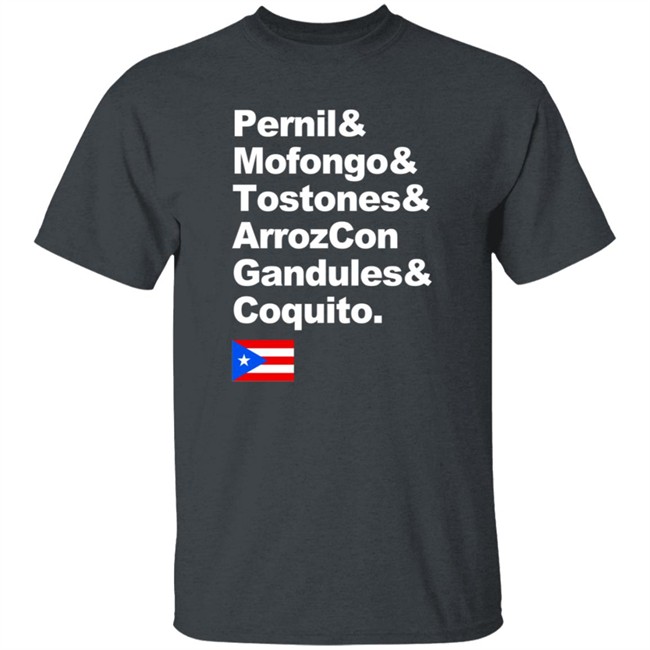 Pernil Mofongo Tostones Arrozcon Gandules Coquito Shirt Puerto Rico Cuisine T Shirt Pernil Mofongo Tostones Arrozcon Gandules Coquito Shirt Puerto Rico Cuisine T Shirt