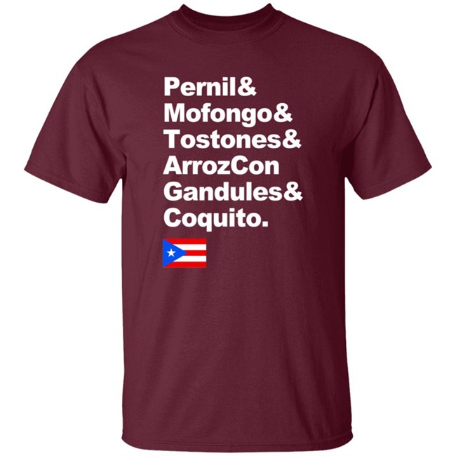 Pernil Mofongo Tostones Arrozcon Gandules Coquito Shirt Puerto Rico Cuisine T Shirt Pernil Mofongo Tostones Arrozcon Gandules Coquito Shirt Puerto Rico Cuisine T Shirt