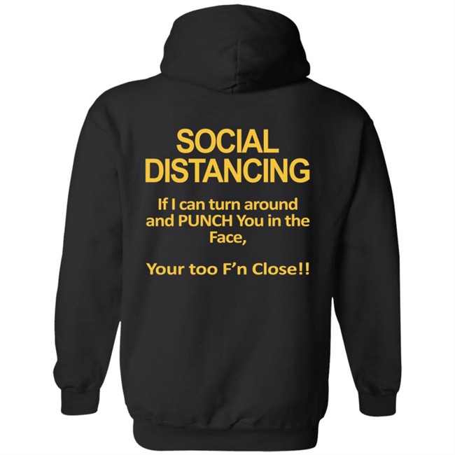 Social Distancing If I Can Turn Around And Punch You In The Face You’Re Too Close T Shirt Social Distancing If I Can Turn Around And Punch You In The Face You’Re Too Close T Shirt