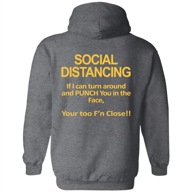 Social Distancing If I Can Turn Around And Punch You In The Face You’Re Too Close T Shirt Social Distancing If I Can Turn Around And Punch You In The Face You’Re Too Close T Shirt