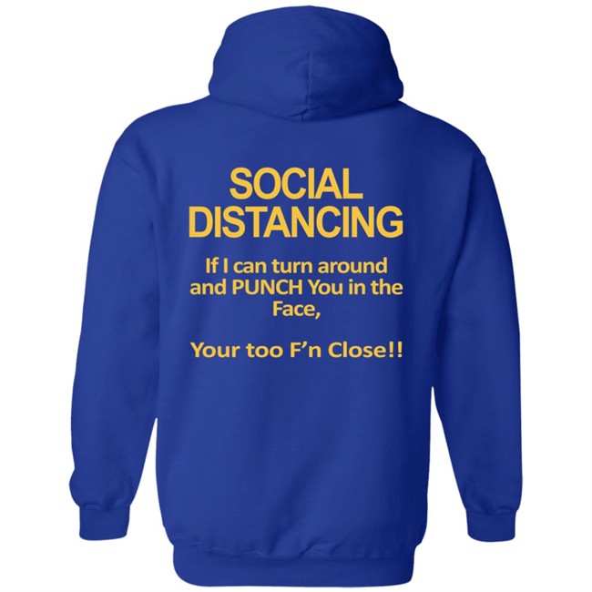 Social Distancing If I Can Turn Around And Punch You In The Face You’Re Too Close T Shirt Social Distancing If I Can Turn Around And Punch You In The Face You’Re Too Close T Shirt