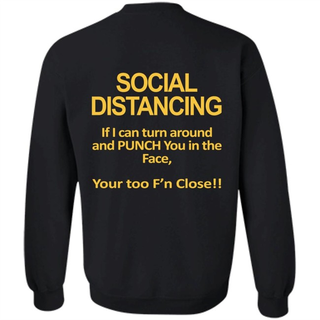 Social Distancing If I Can Turn Around And Punch You In The Face You’Re Too Close T Shirt Social Distancing If I Can Turn Around And Punch You In The Face You’Re Too Close T Shirt