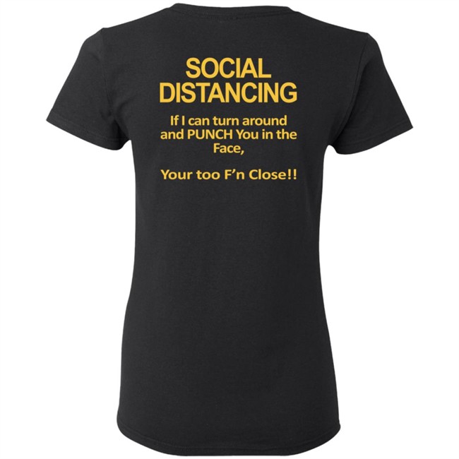 Social Distancing If I Can Turn Around And Punch You In The Face You’Re Too Close T Shirt Social Distancing If I Can Turn Around And Punch You In The Face You’Re Too Close T Shirt