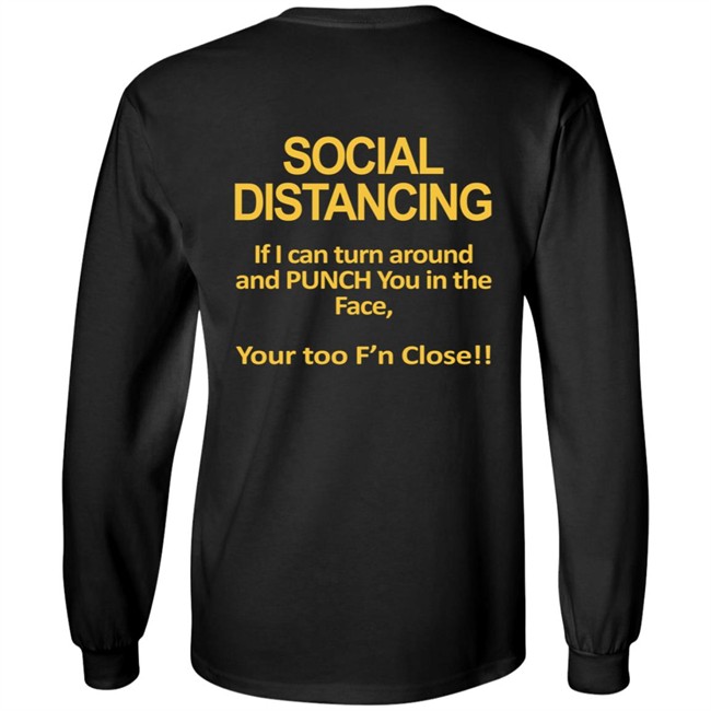 Social Distancing If I Can Turn Around And Punch You In The Face You’Re Too Close T Shirt Social Distancing If I Can Turn Around And Punch You In The Face You’Re Too Close T Shirt