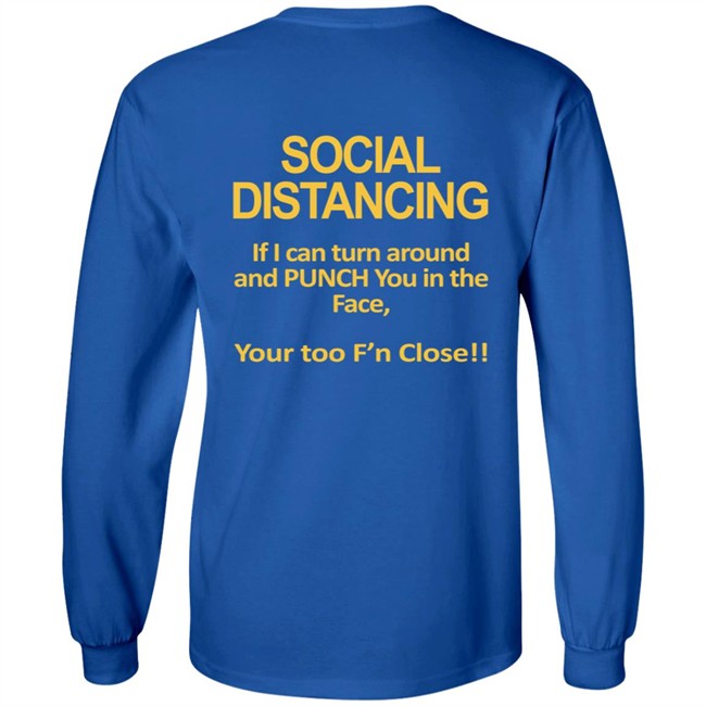 Social Distancing If I Can Turn Around And Punch You In The Face You’Re Too Close T Shirt Social Distancing If I Can Turn Around And Punch You In The Face You’Re Too Close T Shirt