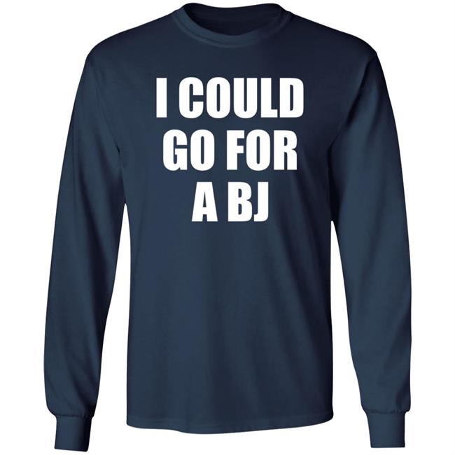 I Could Go For A Bj T Shirt Svetlana I Could Go For A Bj T Shirt Svetlana