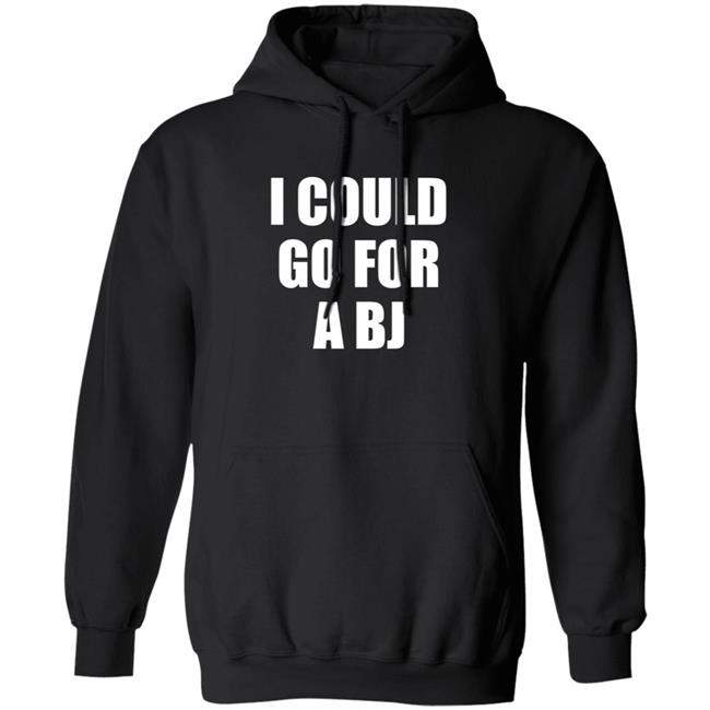 I Could Go For A Bj T Shirt Svetlana I Could Go For A Bj T Shirt Svetlana