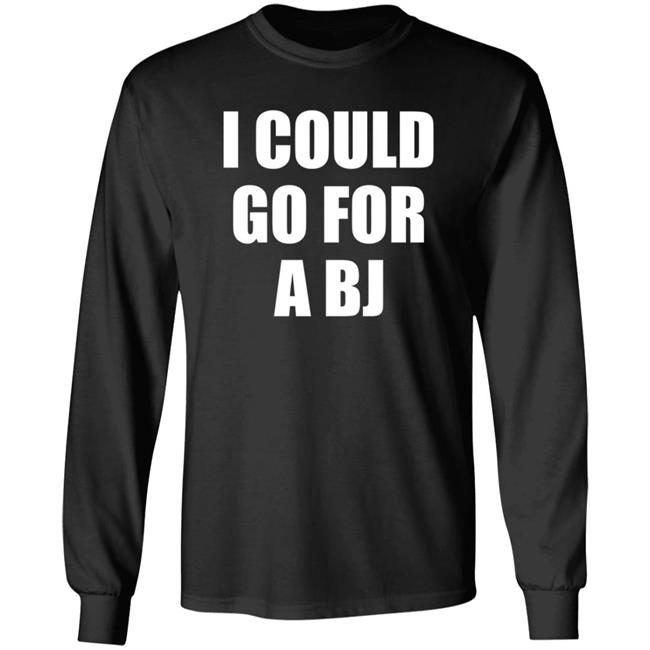 I Could Go For A Bj T Shirt Svetlana I Could Go For A Bj T Shirt Svetlana