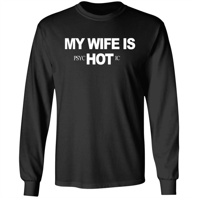 My Wife Is Psychotic Hot Shirt My Wife Is Psychotic Hot Shirt