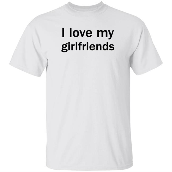 Christ Mats MatttGFX I Love My Girlfriends Shirt