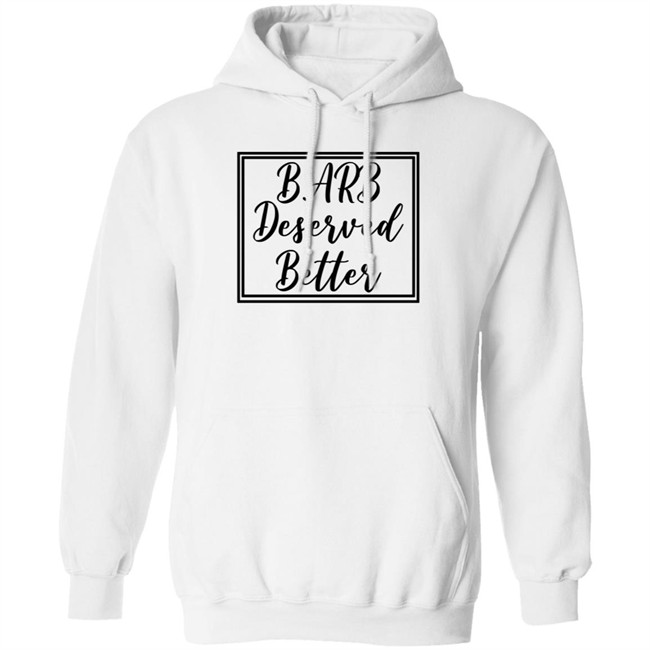 Barb Deserved Better Hoodie Meaning
