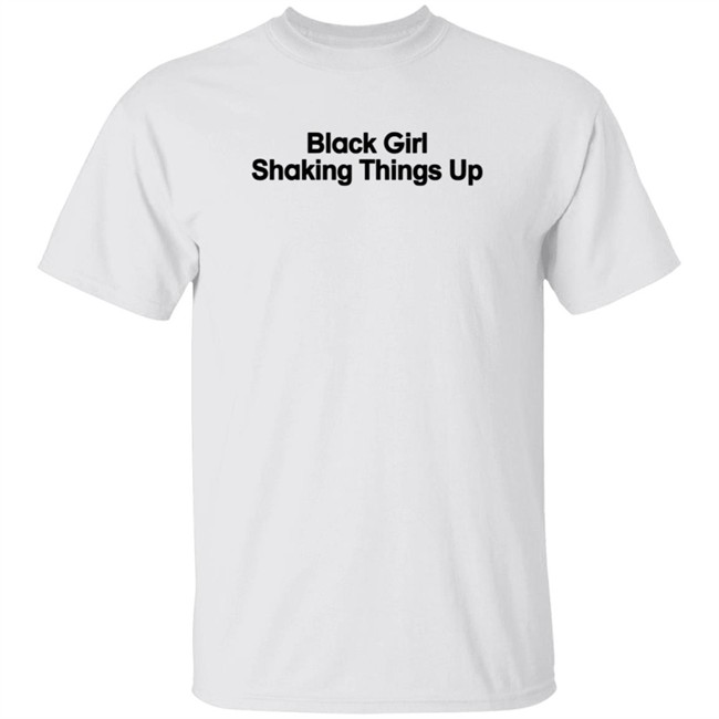 Black Girl Shaking Things Up Shirt Tank Ls