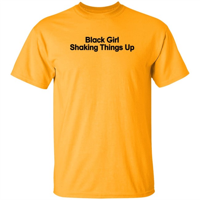 Black Girl Shaking Things Up Shirt Tank Ls Black Girl Shaking Things Up Shirt Tank Ls