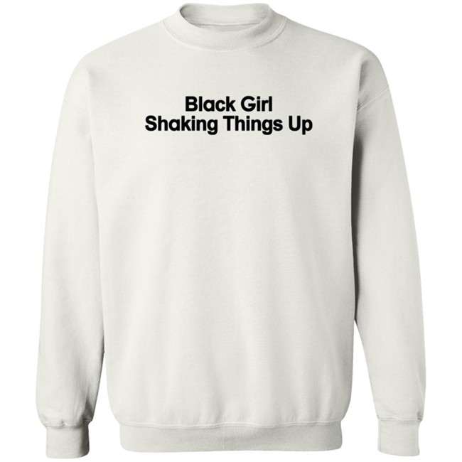 Black Girl Shaking Things Up Shirt Tank Ls Black Girl Shaking Things Up Shirt Tank Ls
