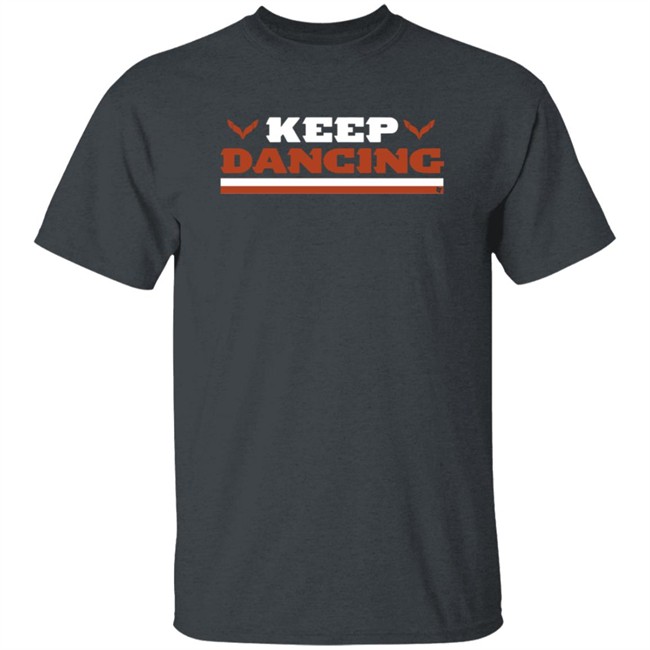 Keep Dancing Breakingt Shirt Hoodie Keep Dancing Breakingt Shirt Hoodie